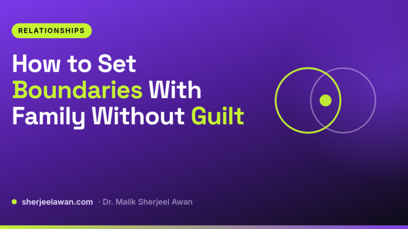 How to Set Boundaries With Family Without Guilt - article cover from sherjeelawan.com